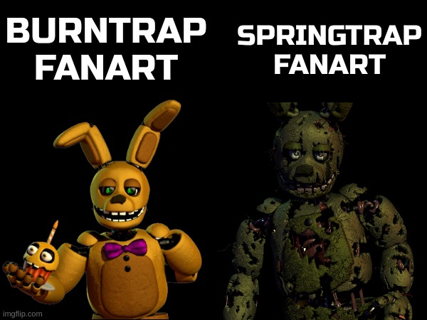 Burntrap has escaped weird fanart! May Cawthon keep him safe... | BURNTRAP FANART; SPRINGTRAP FANART | image tagged in springbonnie and springtrap,fnaf,fanart | made w/ Imgflip meme maker