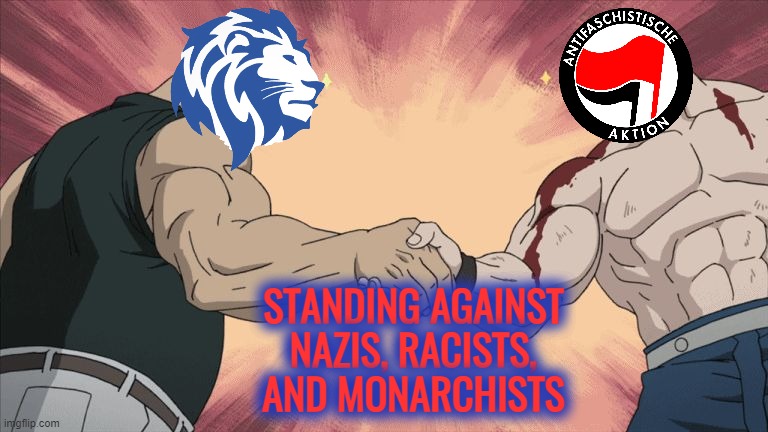 Manly Handshake | STANDING AGAINST NAZIS, RACISTS, AND MONARCHISTS | image tagged in manly handshake | made w/ Imgflip meme maker