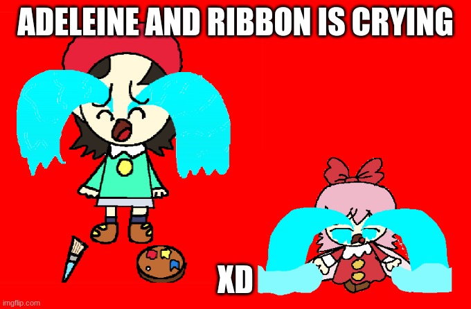 adeleine and ribbon is crying | ADELEINE AND RIBBON IS CRYING; XD | image tagged in adeleine and ribbon is crying,adeleine and ribbon,funny,cute,memes,kirby | made w/ Imgflip meme maker