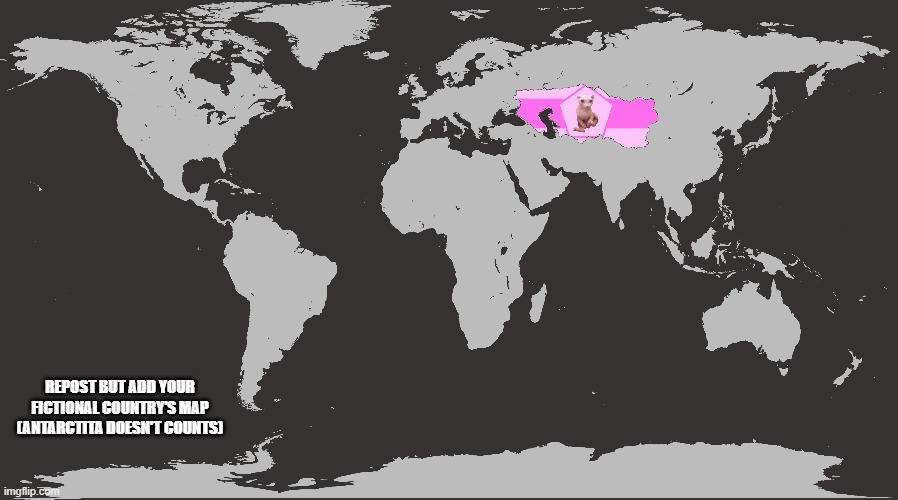 REPOST BUT ADD YOUR FICTIONAL COUNTRY'S MAP (ANTARCTITA DOESN'T COUNTS) | made w/ Imgflip meme maker