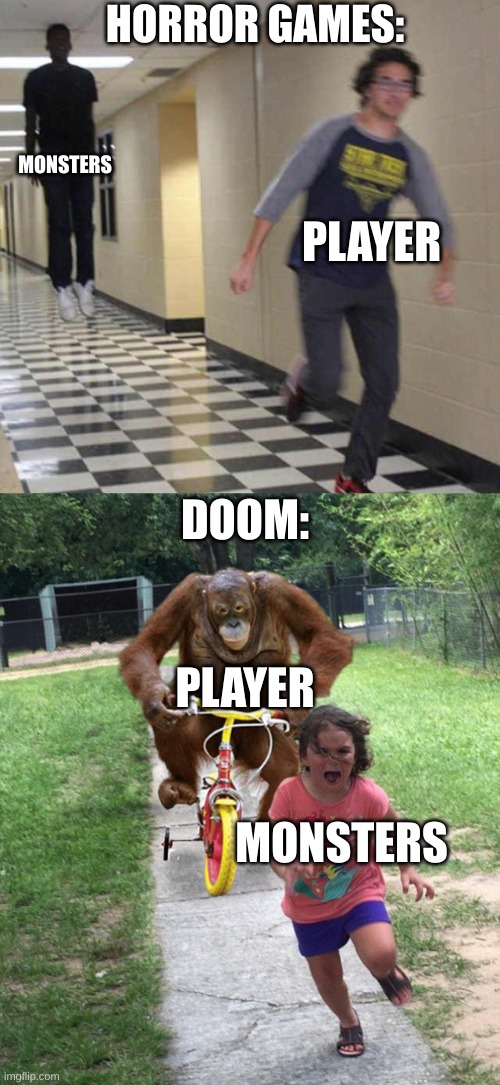 HORROR GAMES:; MONSTERS; PLAYER; DOOM:; PLAYER; MONSTERS | image tagged in floating boy chasing running boy,orangutan chasing girl on a tricycle,gaming,doomguy | made w/ Imgflip meme maker