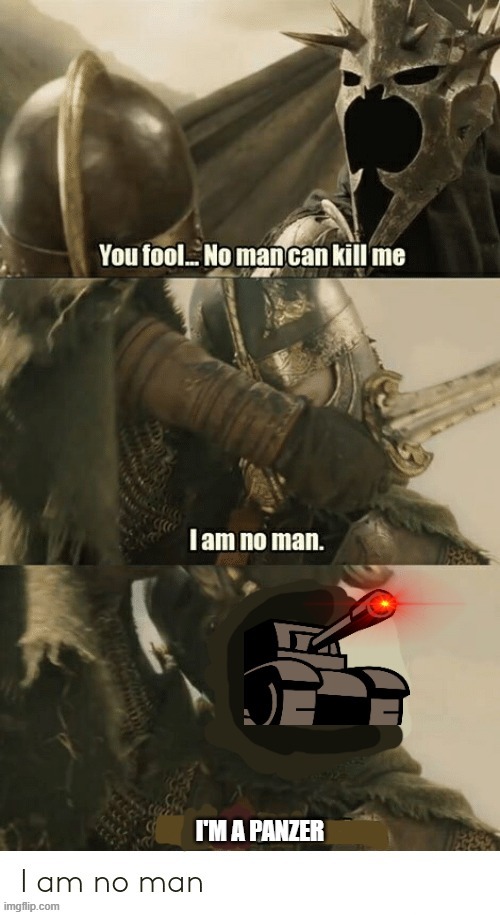 I am no man | image tagged in memes | made w/ Imgflip meme maker