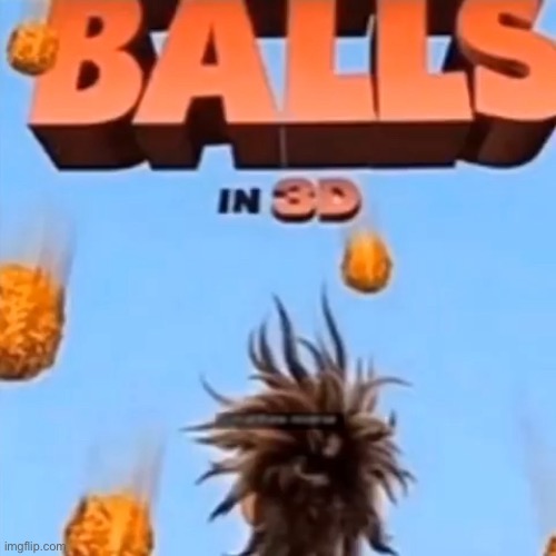 balls in 3d | image tagged in bruh,lol,why are you reading this | made w/ Imgflip meme maker