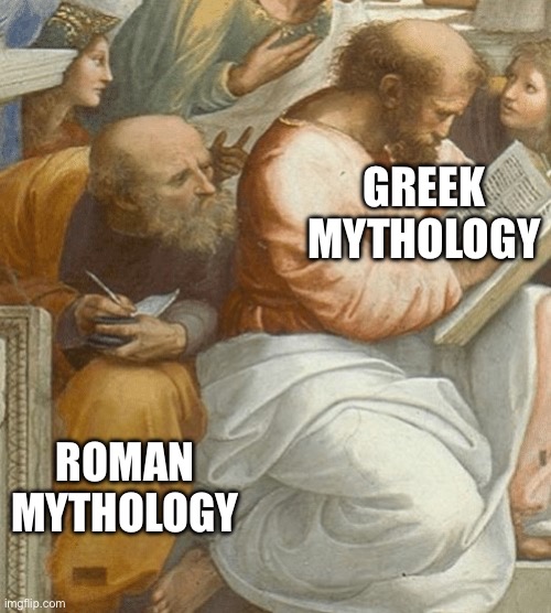 Classical mythologies, sort of | GREEK MYTHOLOGY; ROMAN MYTHOLOGY | image tagged in classical art copying meme,greek,roman | made w/ Imgflip meme maker