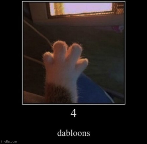 4 dabloons | image tagged in 4 dabloons | made w/ Imgflip meme maker