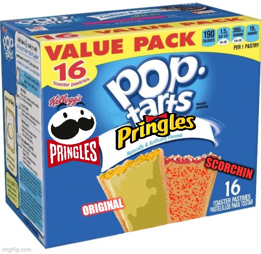 Pop tarts - Pringles | SCORCHIN; ORIGINAL | image tagged in pop tarts,pringles | made w/ Imgflip meme maker