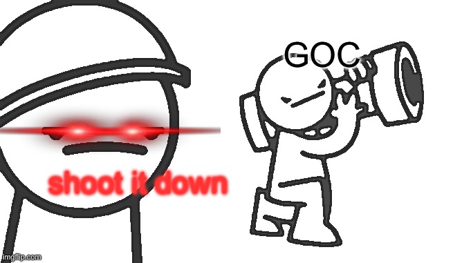 Asdf movie Shoot it down | GOC; shoot it down | image tagged in asdf movie shoot it down,scp meme | made w/ Imgflip meme maker