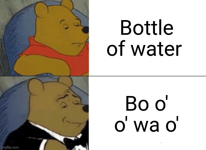 Great Britain | Bottle of water; Bo o' o' wa o' | image tagged in memes,tuxedo winnie the pooh,funny | made w/ Imgflip meme maker