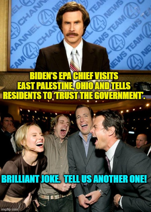 Leftist politicians and bureaucrats live in a dream world. | BIDEN’S EPA CHIEF VISITS EAST PALESTINE, OHIO AND TELLS RESIDENTS TO ‘TRUST THE GOVERNMENT’. BRILLIANT JOKE.  TELL US ANOTHER ONE! | image tagged in breaking news | made w/ Imgflip meme maker