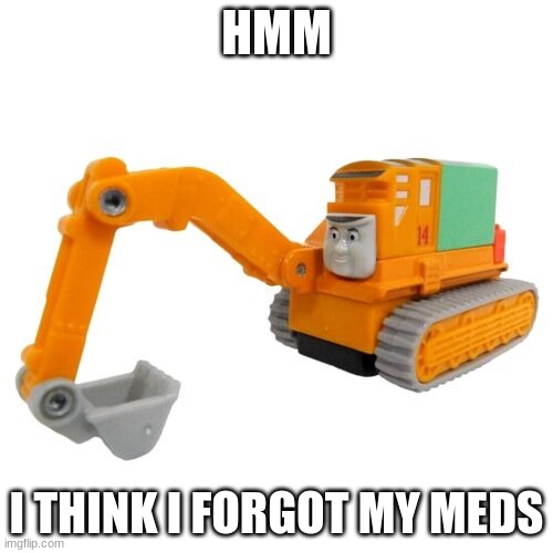 Oliver | HMM; I THINK I FORGOT MY MEDS | image tagged in thomas the tank engine | made w/ Imgflip meme maker