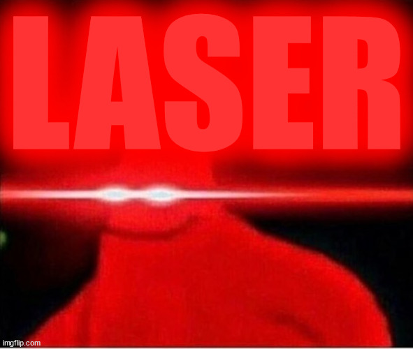 Laser eyes  | LASER | image tagged in laser eyes | made w/ Imgflip meme maker