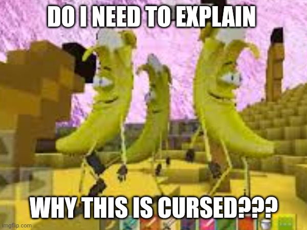 Minecraft banana is cursed no matter how you look at it | DO I NEED TO EXPLAIN; WHY THIS IS CURSED??? | image tagged in cursed image | made w/ Imgflip meme maker