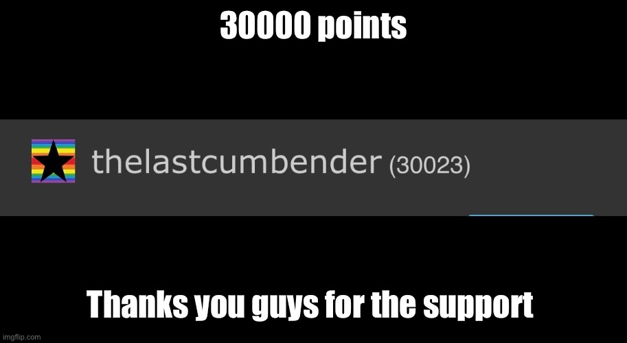 Thanks guys, I’m glad for the support | 30000 points; Thanks you guys for the support | image tagged in happy | made w/ Imgflip meme maker