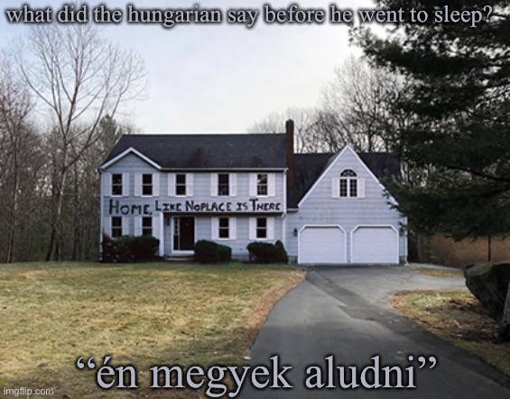 FUNNY | what did the hungarian say before he went to sleep? “én megyek aludni” | made w/ Imgflip meme maker