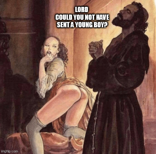 Monk praying for thot to go away | LORD 
COULD YOU NOT HAVE SENT A YOUNG BOY? | image tagged in monk praying for thot to go away | made w/ Imgflip meme maker