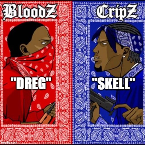Blood and Crip | "SKELL"; "DREG" | image tagged in blood and crip | made w/ Imgflip meme maker