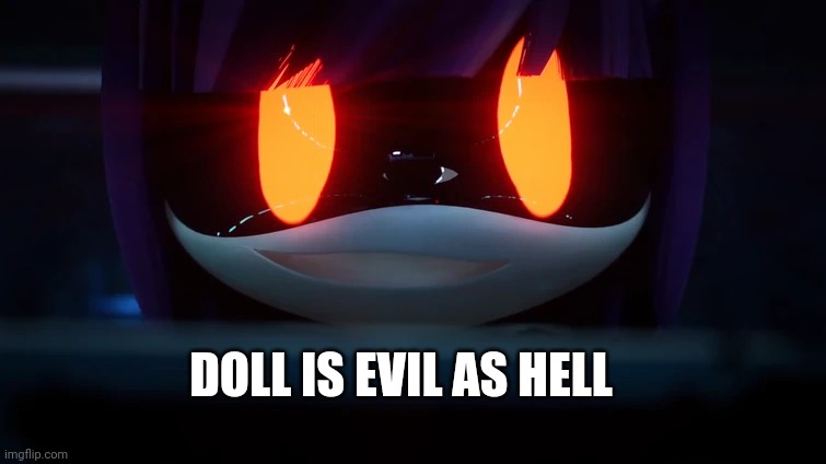 Seriously | DOLL IS EVIL AS HELL | image tagged in doll's psychotic smile | made w/ Imgflip meme maker