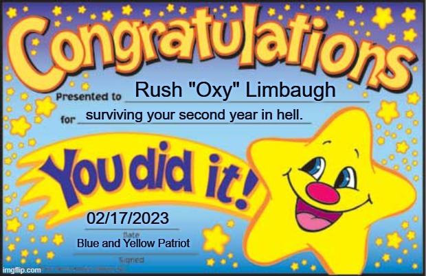 Happy Star Congratulations Meme | Rush "Oxy" Limbaugh; surviving your second year in hell. 02/17/2023; Blue and Yellow Patriot | image tagged in memes,happy star congratulations,rush limbaugh | made w/ Imgflip meme maker
