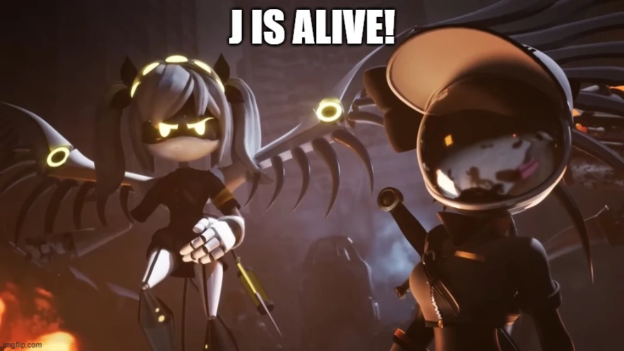 She is alive! | J IS ALIVE! | image tagged in murder drones | made w/ Imgflip meme maker