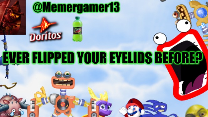 But it's how to lose bitches tho | EVER FLIPPED YOUR EYELIDS BEFORE? | image tagged in memergamer13templete,eyes | made w/ Imgflip meme maker