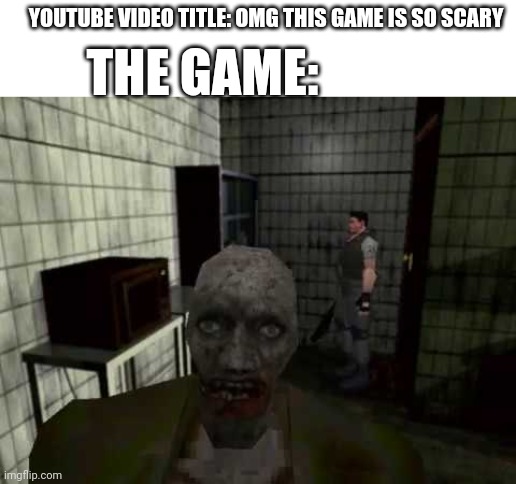 Ytubers be like: | YOUTUBE VIDEO TITLE: OMG THIS GAME IS SO SCARY; THE GAME: | image tagged in youtuber,zombies,ps1 | made w/ Imgflip meme maker
