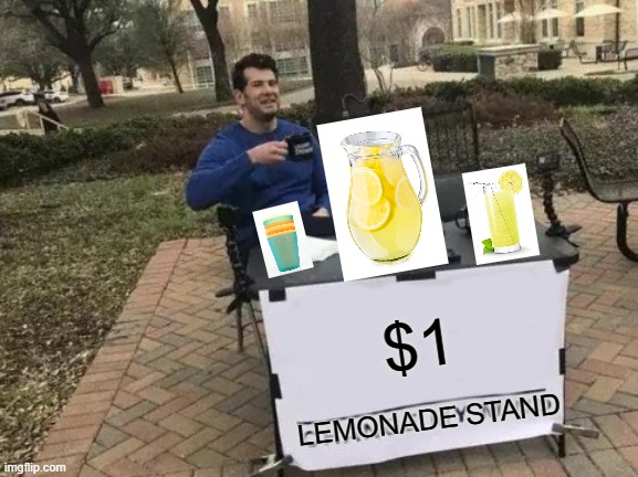 Meme #426 | $1; LEMONADE STAND | image tagged in memes,change my mind,lemonade,funny,drinks,funny memes | made w/ Imgflip meme maker