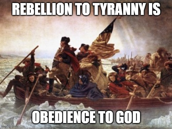 http://www.history.com/topics/american-revolution/battles-of-tre | REBELLION TO TYRANNY IS; OBEDIENCE TO GOD | image tagged in http //www history com/topics/american-revolution/battles-of-tre | made w/ Imgflip meme maker