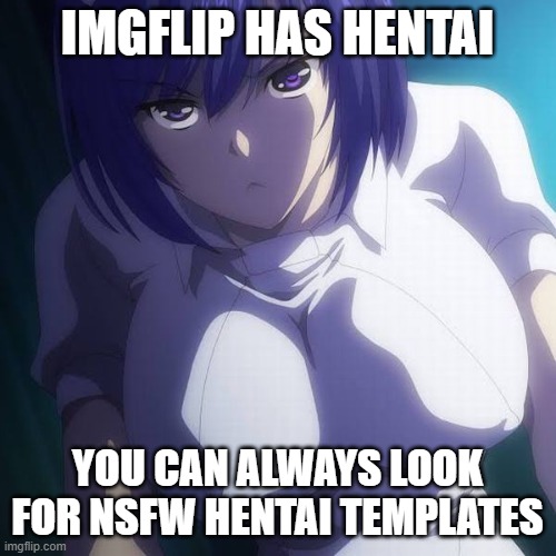 imgflip is a sussy baka | IMGFLIP HAS HENTAI YOU CAN ALWAYS LOOK FOR NSFW HENTAI TEMPLATES | image tagged in enfermera sexy tachibana,sakusei byoutou the animation,hentai recomendation,yes this is a template,latino memes,nurse | made w/ Imgflip meme maker