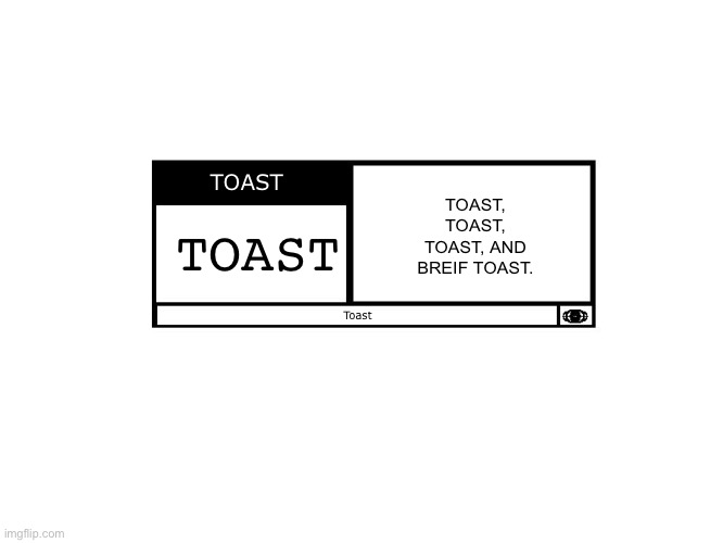 t o a s t | TOAST; TOAST, TOAST, TOAST, AND BREIF TOAST. TOAST; Toast | image tagged in mpaa movie rating | made w/ Imgflip meme maker