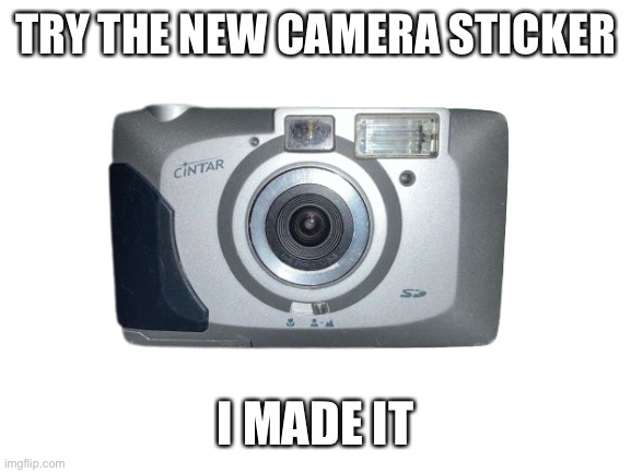 Camera Sticker | TRY THE NEW CAMERA STICKER; I MADE IT | image tagged in fresh memes | made w/ Imgflip meme maker