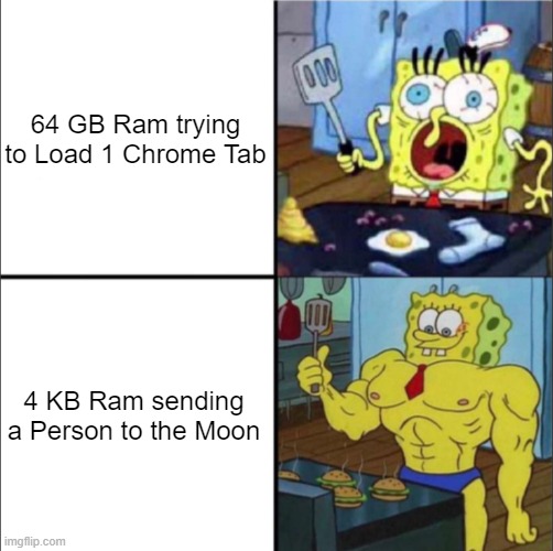 Why is this so true | 64 GB Ram trying to Load 1 Chrome Tab; 4 KB Ram sending a Person to the Moon | image tagged in weak spongebob vs strong spongebob,spongebob,so true memes,ram,memes,funny | made w/ Imgflip meme maker