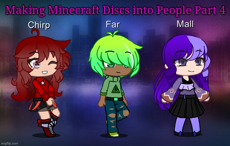 Decided to post them like this so it's easier | Making Minecraft Discs into People Part 4 | made w/ Imgflip meme maker