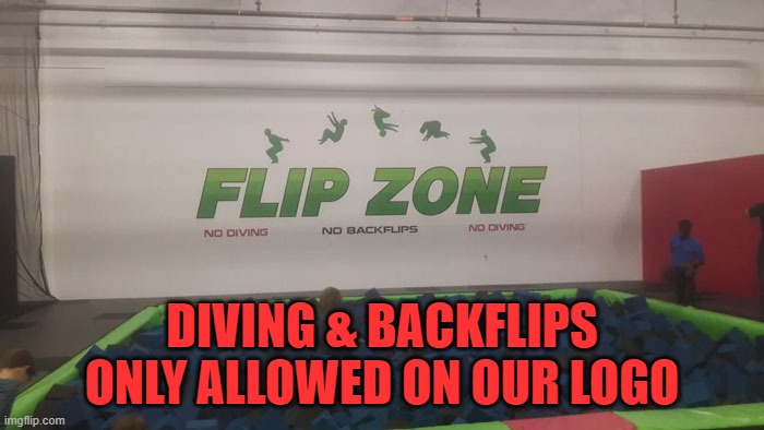 Hypocrites and/or false advertising! | DIVING & BACKFLIPS ONLY ALLOWED ON OUR LOGO | image tagged in hypocrites,false advertising,you had one job | made w/ Imgflip meme maker