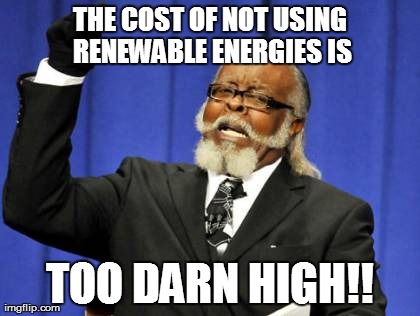 Too Damn High Meme | THE COST OF NOT USING RENEWABLE ENERGIES IS TOO DARN HIGH!! | image tagged in memes,too damn high | made w/ Imgflip meme maker