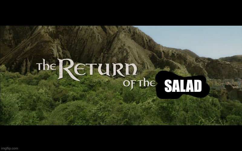 Return Of The King | SALAD | image tagged in return of the king | made w/ Imgflip meme maker