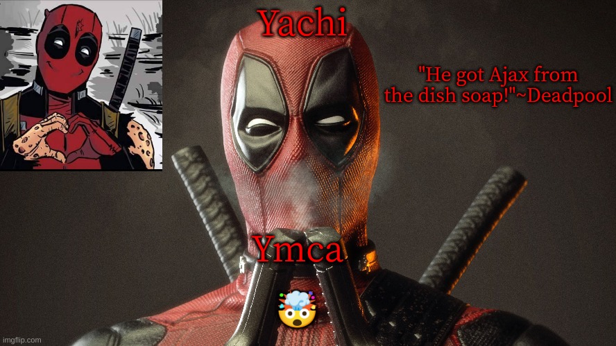 l | Ymca; 🤯 | image tagged in yachi's deadpool temp | made w/ Imgflip meme maker