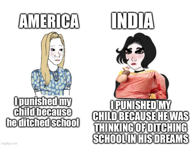 Fight!!! | AMERICA; INDIA; I PUNISHED MY CHILD BECAUSE HE WAS THINKING OF DITCHING SCHOOL IN HIS DREAMS; I punished my child because he ditched school | image tagged in moms | made w/ Imgflip meme maker