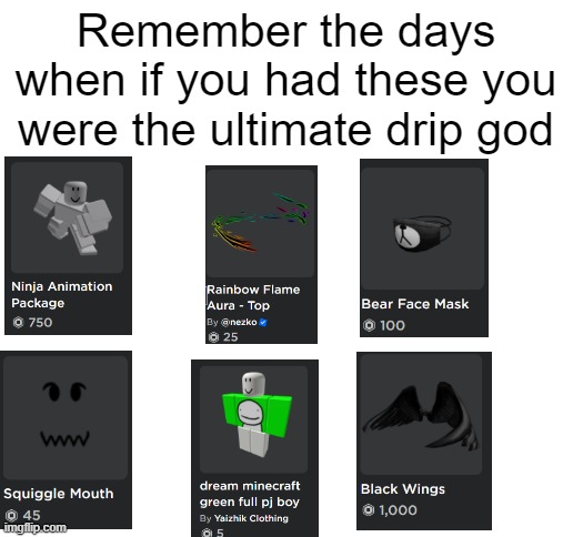 And literally a billion accessories | Remember the days when if you had these you were the ultimate drip god | image tagged in blank white template,roblox,nostalgia,2020,2019,2018 | made w/ Imgflip meme maker