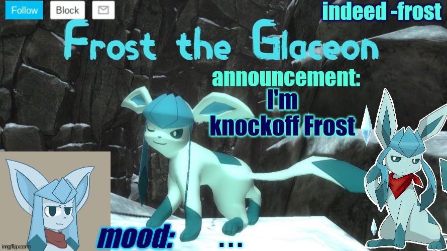 FrostBiteTheGlaceon announcement temp | I'm knockoff Frost; . . . | image tagged in frosttheglaceon announcmemt temp | made w/ Imgflip meme maker