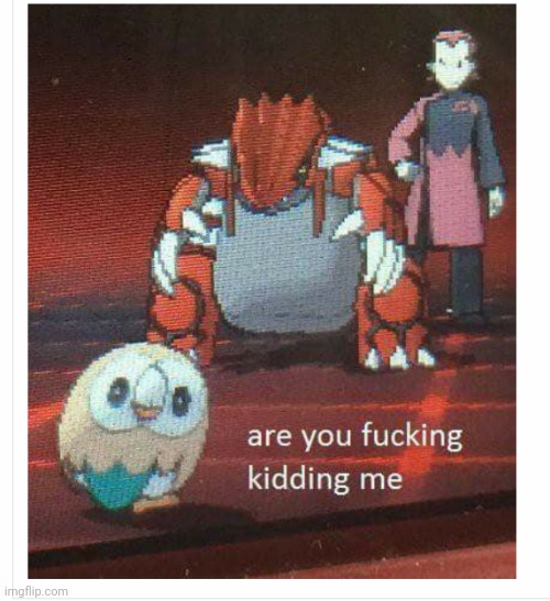 Are you fucking kidding me | image tagged in are you fucking kidding me | made w/ Imgflip meme maker