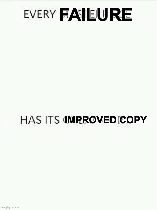 Every Failure has its Improved Copy Blank Meme Template