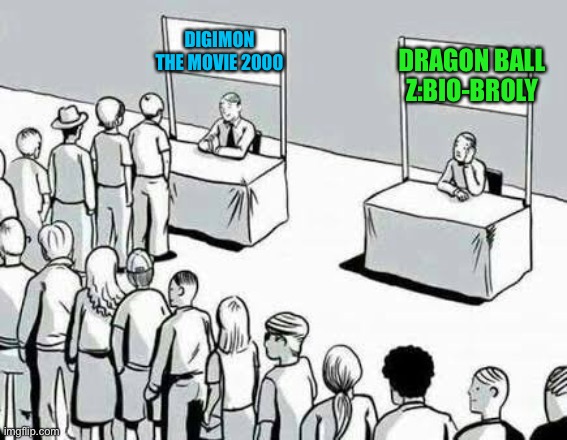 And that's why Digimon the movie 2000 will always be the best anime film! | DRAGON BALL Z:BIO-BROLY; DIGIMON THE MOVIE 2000 | image tagged in two lines | made w/ Imgflip meme maker