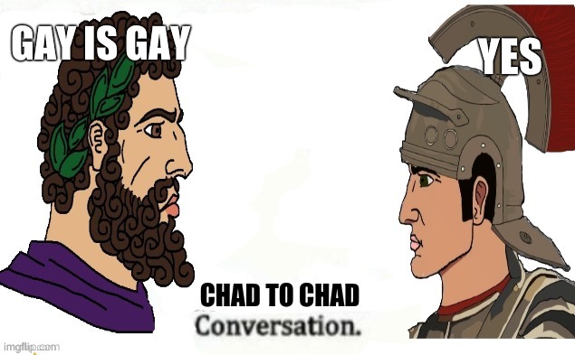 Chad to chad conversation | GAY IS GAY YES | image tagged in chad to chad conversation | made w/ Imgflip meme maker