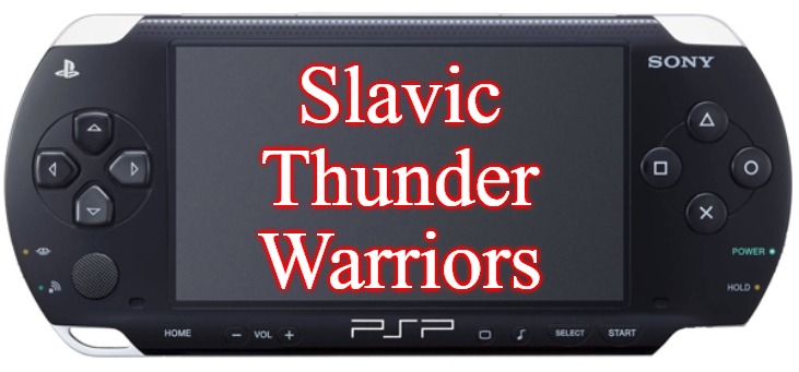 Sony PSP-1000 | Slavic Thunder Warriors | image tagged in sony psp-1000,slavic,thunder warriors | made w/ Imgflip meme maker