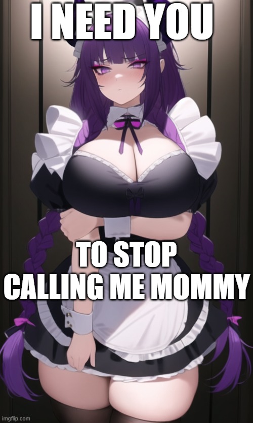 g | I NEED YOU; TO STOP CALLING ME MOMMY | image tagged in vtuber | made w/ Imgflip meme maker