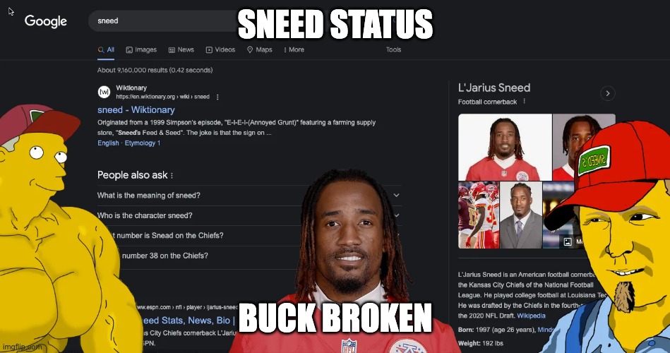 sneed status buck broken | SNEED STATUS; BUCK BROKEN | image tagged in googling sneed,sneed,google search,google,shitpost,the simpsons | made w/ Imgflip meme maker
