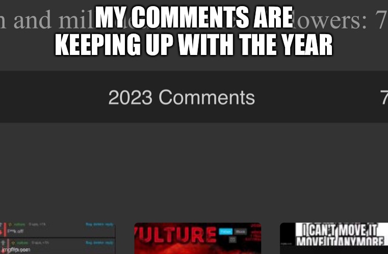 MY COMMENTS ARE KEEPING UP WITH THE YEAR | made w/ Imgflip meme maker