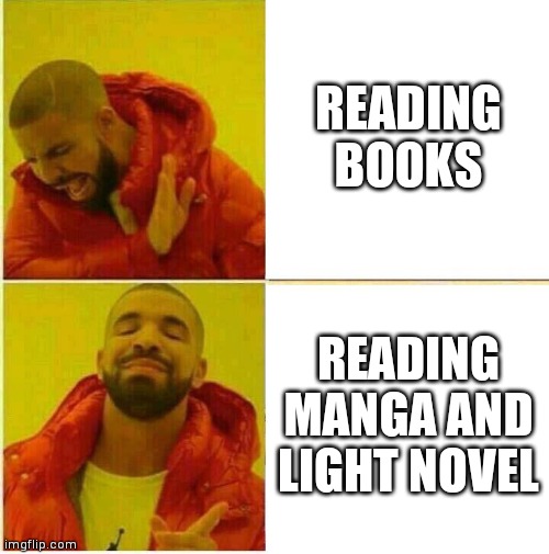 Actually manga is better | READING BOOKS; READING MANGA AND LIGHT NOVEL | image tagged in drake hotline approves,manga,light novel,anime,memes,funny memes | made w/ Imgflip meme maker