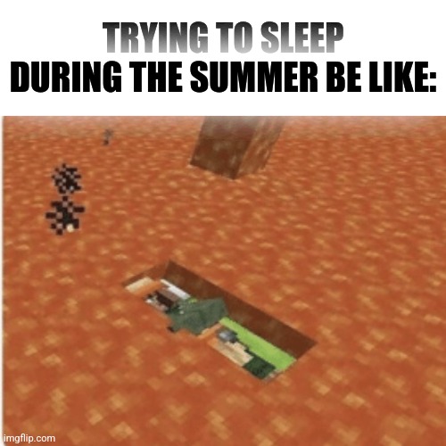 relatable | TRYING TO SLEEP DURING THE SUMMER BE LIKE: | image tagged in memes,funny | made w/ Imgflip meme maker