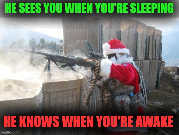 Hohoho Meme | HE SEES YOU WHEN YOU'RE SLEEPING HE KNOWS WHEN YOU'RE AWAKE | image tagged in memes,hohoho | made w/ Imgflip meme maker